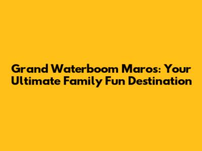 Grand Waterboom Maros: Your Ultimate Family Fun Destination