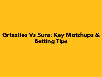 Grizzlies Vs Suns: Key Matchups & Betting Tips