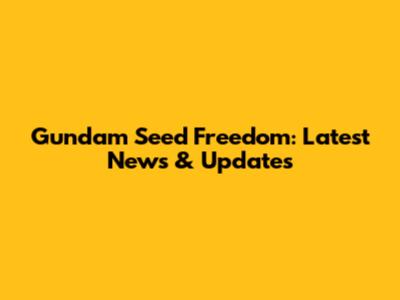 Gundam Seed Freedom: Latest News & Updates