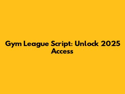 Gym League Script: Unlock 2025 Access