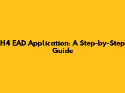 H4 EAD Application: A Step-by-Step Guide