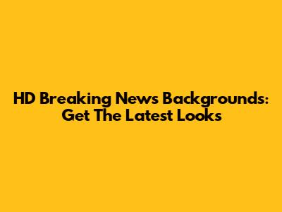 HD Breaking News Backgrounds: Get The Latest Looks