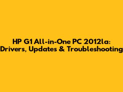 HP G1 All-in-One PC 2012la: Drivers, Updates & Troubleshooting