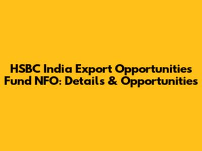 HSBC India Export Opportunities Fund NFO: Details & Opportunities