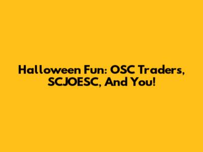 Halloween Fun: OSC Traders, SCJOESC, And You!