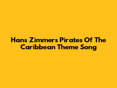 Hans Zimmer's Pirates Of The Caribbean Theme Song