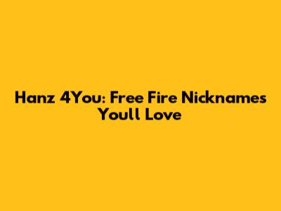 Hanz 4You: Free Fire Nicknames You'll Love