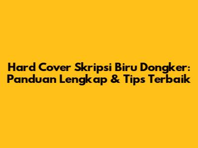 Hard Cover Skripsi Biru Dongker: Panduan Lengkap & Tips Terbaik