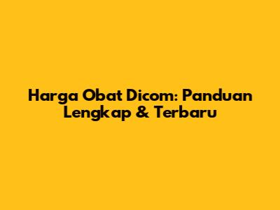 Harga Obat Dicom: Panduan Lengkap & Terbaru