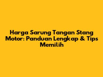 Harga Sarung Tangan Stang Motor: Panduan Lengkap & Tips Memilih