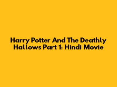 Harry Potter And The Deathly Hallows Part 1: Hindi Movie