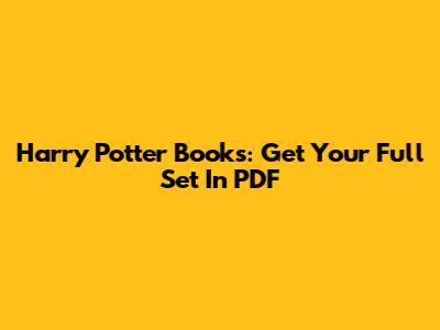 Harry Potter Books: Get Your Full Set In PDF