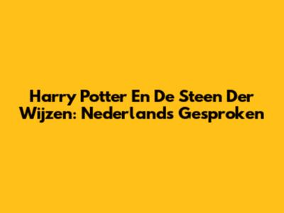 Harry Potter En De Steen Der Wijzen: Nederlands Gesproken