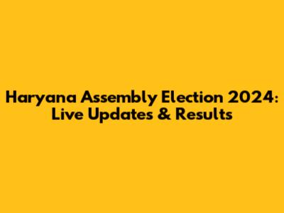 Haryana Assembly Election 2024: Live Updates & Results