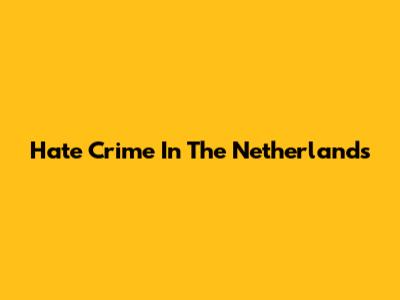 Hate Crime In The Netherlands
