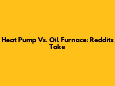 Heat Pump Vs. Oil Furnace: Reddit's Take