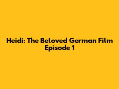 Heidi: The Beloved German Film Episode 1