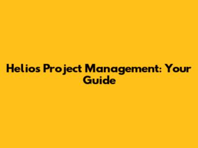 Helios Project Management: Your Guide