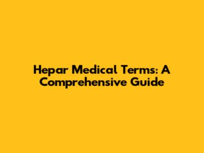 Hepar Medical Terms: A Comprehensive Guide
