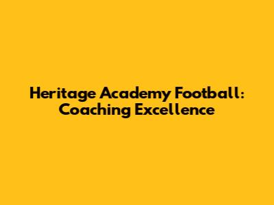 Heritage Academy Football: Coaching Excellence