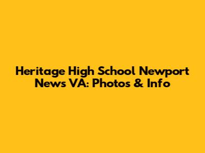 Heritage High School Newport News VA: Photos & Info