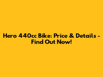 Hero 440cc Bike: Price & Details - Find Out Now!
