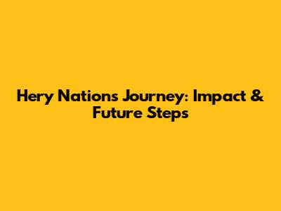 Hery Nation's Journey: Impact & Future Steps