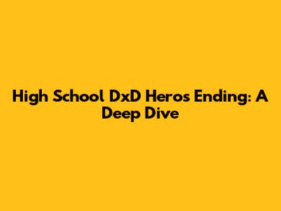 High School DxD Hero's Ending: A Deep Dive