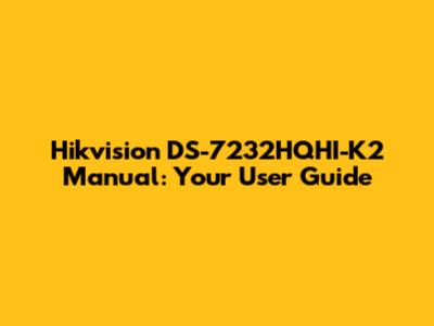 Hikvision DS-7232HQHI-K2 Manual: Your User Guide