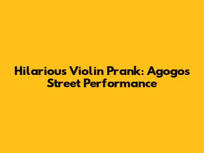 Hilarious Violin Prank: Agogo's Street Performance
