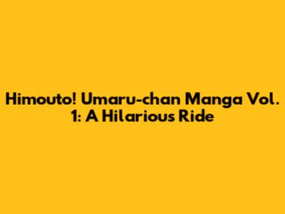 Himouto! Umaru-chan Manga Vol. 1: A Hilarious Ride