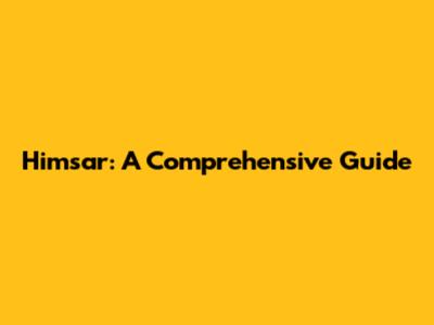 Himsar: A Comprehensive Guide