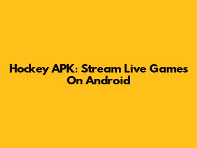Hockey APK: Stream Live Games On Android