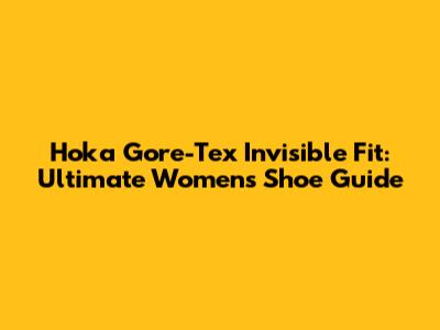 Hoka Gore-Tex Invisible Fit: Ultimate Women's Shoe Guide