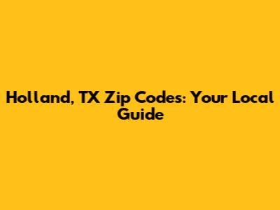 Holland, TX Zip Codes: Your Local Guide