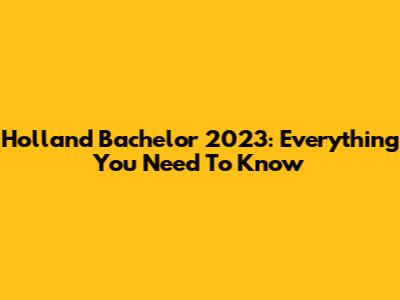 Holland Bachelor 2023: Everything You Need To Know