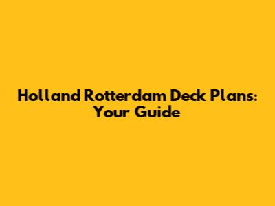 Holland Rotterdam Deck Plans: Your Guide