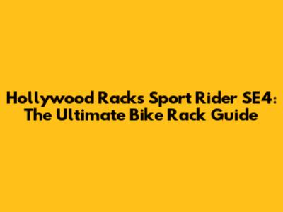 Hollywood Racks Sport Rider SE4: The Ultimate Bike Rack Guide