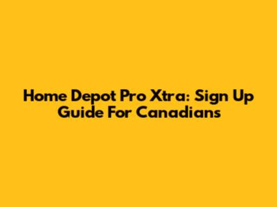 Home Depot Pro Xtra: Sign Up Guide For Canadians