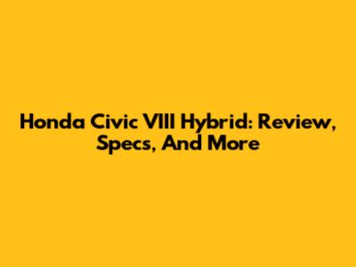Honda Civic VIII Hybrid: Review, Specs, And More
