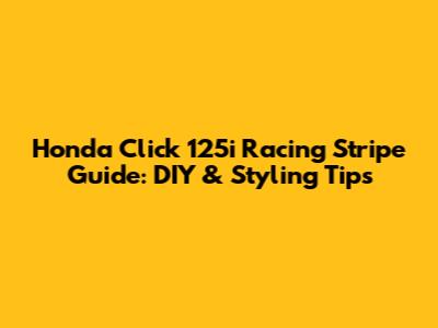 Honda Click 125i Racing Stripe Guide: DIY & Styling Tips