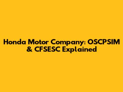 Honda Motor Company: OSCPSIM & CFSESC Explained
