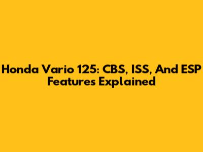 Honda Vario 125: CBS, ISS, And ESP Features Explained