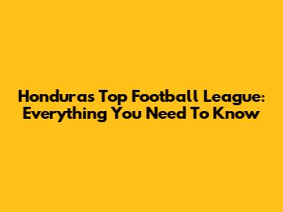 Honduras' Top Football League: Everything You Need To Know
