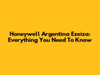 Honeywell Argentina Ezeiza: Everything You Need To Know