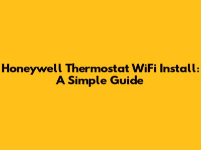 Honeywell Thermostat WiFi Install: A Simple Guide