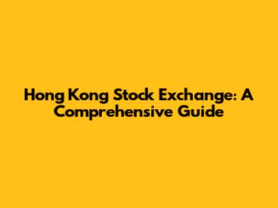Hong Kong Stock Exchange: A Comprehensive Guide