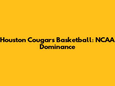 Houston Cougars Basketball: NCAA Dominance