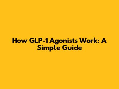 How GLP-1 Agonists Work: A Simple Guide