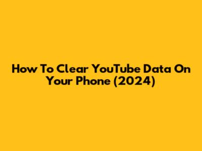 How To Clear YouTube Data On Your Phone (2024)